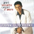 Franco Moreno - Anni Sessanta Canzoni D'amore Franco Moreno - Anni Sessanta Canzoni D'amore